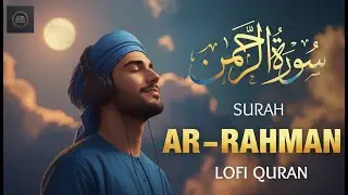 Surah Rahman سورة الرحمن | Relaxing Lofi Quran for Sleep, Calm & Inner Peace | #lofiquran