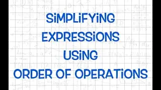 Simplifying Expressions Using Order of Operations | Math Help with Ms. Harris