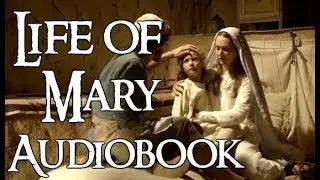 Life of the Virgin Mary 7 of 8 (FREE audiobook)