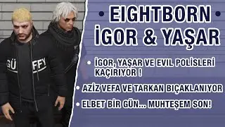 GTA 5 - EIGHTBORN RP - İgor, Yaşar ve Evil polisleri ka&ccedil;ırıyor! Elbet bir g&uuml;n buluşacağız...