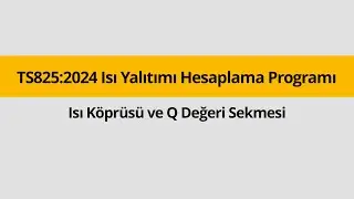 Yeni TS825: 2024 Isı Yalıtımı Hesaplama Programı - Isı Köprüsü ve Q Değeri Sekmesi