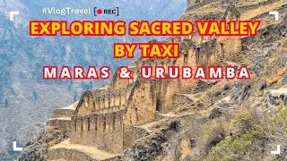 Exploring Sacred Valley by Taxi! Maras & Urubamba Adventure  Cusco Travel Vlog