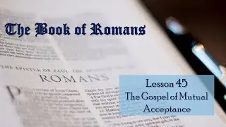 Romans - 45 - The Gospel of Mutual Acceptance - June 25, 2023 - Sermon