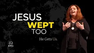 Jesus Wept Too | Rainier View Christian Church