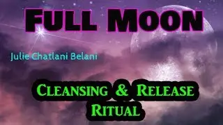 Julie Chatlani Belani, Full Moon Cleansing and Release Ritual