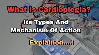 Cardioplegia Solution Explained | Types of Cardioplegia & Mechanism of Action | Cardiac Surgery