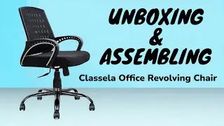 Classela Revolving Office Chair Unboxing & Assembling