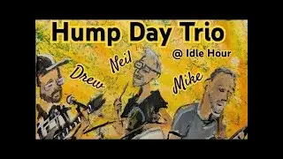 Hump Day Trio Live! @ Idle Hour 11/08/25 Set 1
