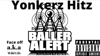 Baller Alert by Face off a.k.a wild Life & Yonkerz Hitz KickRockz E.N.T Different Approach 