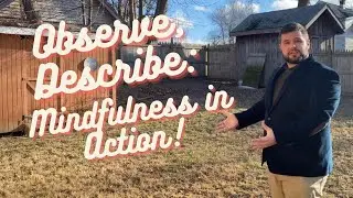 Observe, Describe: 5 Minute Mindfulness Skill