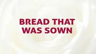 Bread That Was Sown Song Lyrics | D90 | With Joyful Lips Hymns | Divine Hymns