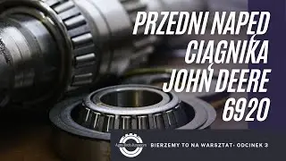 Bierzemy to na warsztat. Odc. 3- Przedni napęd ciągnika John Deere 6920