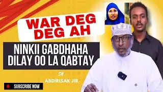 War Deg Deg ah | ninkii dilay Hooyada iyo Gabdheheeda oo la qabtay iyo Sh. Jiir oo kal hadlay