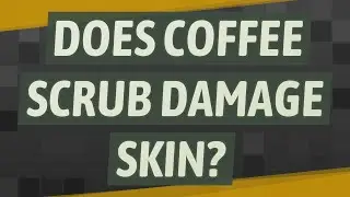 Does coffee scrub damage skin?
