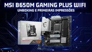 Placa mãe MSI B650M Gaming Plus WiFi - Unboxing e primeiras impressões