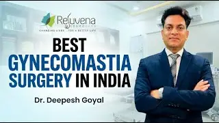 Best Gynecomastia Surgery in India | Dr. Deepesh Goyal @ Rejuvena Cosmo Care
