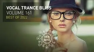 VOCAL TRANCE BLISS VOL. 161 - BEST OF 2022  [FULL SET]