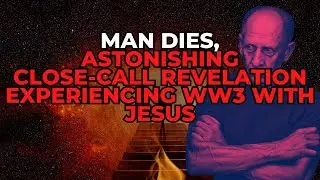 NDE: Man Dies, Astonishing Close-Call Revelation - Experiencing WW3 with Jesus #NDE