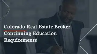 Colorado Real Estate Broker Continuing Education Requirements