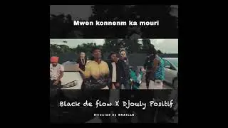 Mwen kon nenm ka  mouri & black deflow X djouly positif X