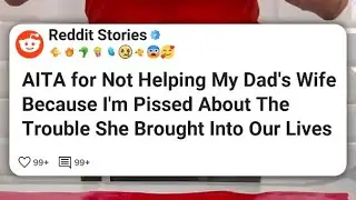 AITA for Not Helping My Dad's Wife Because I'm Pissed About The Trouble She Brought Into #reddit 