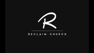 Reclaim Church Live Stream