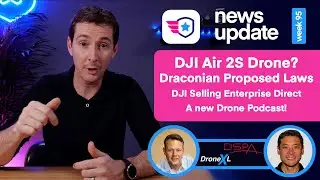 Drone News: DJI Air 2S. Draconian Proposed Drone Laws. DJI selling Enterprise direct. New Podcast.