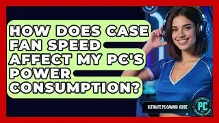 How Does Case Fan Speed Affect My PC's Power Consumption? - Ultimate PC Gaming Guide
