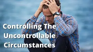 Controlling the Uncontrollable Circumstances