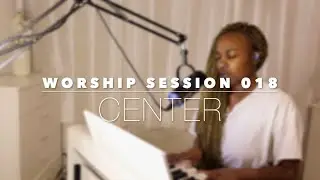 WORSHIP SESSION 018 | CENTER | PHOEBE BRAMWEL