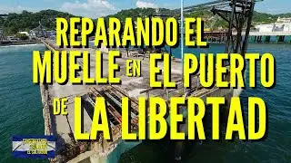 Reparando el Muelle del Puerto de La Libertad - Reportaje 4K