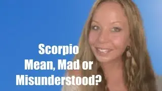 Scorpio-Mean, Mad or Misunderstood?