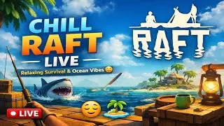 Chill Raft Live 🌊 | Relaxing Survival & Ocean Vibes 😌
