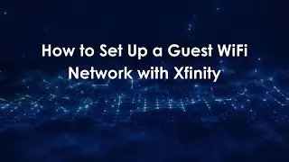 How to Set Up a Guest WiFi Network with Xfinity