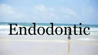 How To Pronounce Endodontic🌈🌈🌈🌈🌈🌈Pronunciation Of Endodontic