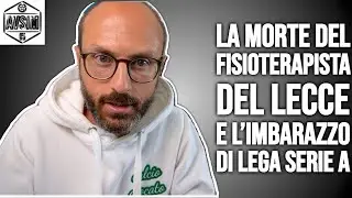 La MORTE del FISIOTERAPISTA del LECCE e L'INCOERENZA di LEGA SERIE A ||| Avsim
