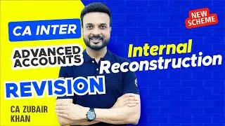 Quick Revision I Internal Reconstruction | CA Inter | CA Zubair Khan