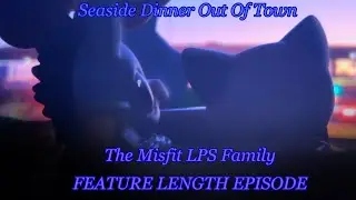 The Misfit LPS Family FEATURE LENGTH - Seaside Dinner Out of Town | EPISODE 4