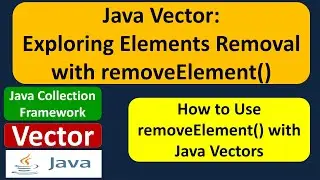 Java Vector: Exploring Elements Removal with removeElement() | Java Collection Framework