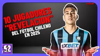 10 JUGADORES REVELACIÓN DEL FÚTBOL CHILENO EN EL 2025