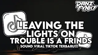 DJ LEAVING THE LIGHTS ON X TROUBLE IS A FRINDS STYLE KONDANG VIRAL TIKTOK TERBARU 2025