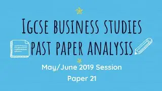 IGCSE BUSINESS STUDIES May/June 2019 Paper 21 FULL DETAILS and ANALYSIS of Past Paper