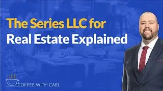 The Series LLC For Real Estate Explained