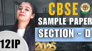 Class 12 IP Sample Paper 2025 Section D - FULL Explanation | Lovejeet Arora | CBSE Latest 2025