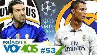 REAL OU JUVENTUS? QUEM MERECE GANHAR A CHAMPIONS? - POLÊMICAS VAZIAS #53