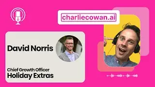 Transforming Business with AI: Insights from David Norris of Holiday Extras
