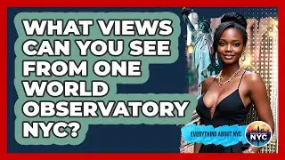 What Views Can You See From One World Observatory NYC? - Everything About NYC