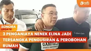 3 Penganiaya Nenek Elina Jadi Tersangka Pengusiran & Perobohan Rumah | SONORA UPDATE