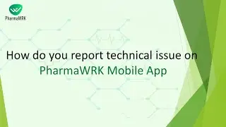Tutorial: How do you report technical issue on the PharmaWRK Mobile App