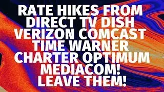 RATE HIKES FROM DIRECT TV DISH VERIZON COMCAST TIME WARNER CHARTER BROADSTRIPE ! LEAVE THEM!